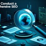 How to Conduct a Comprehensive SEO Audit